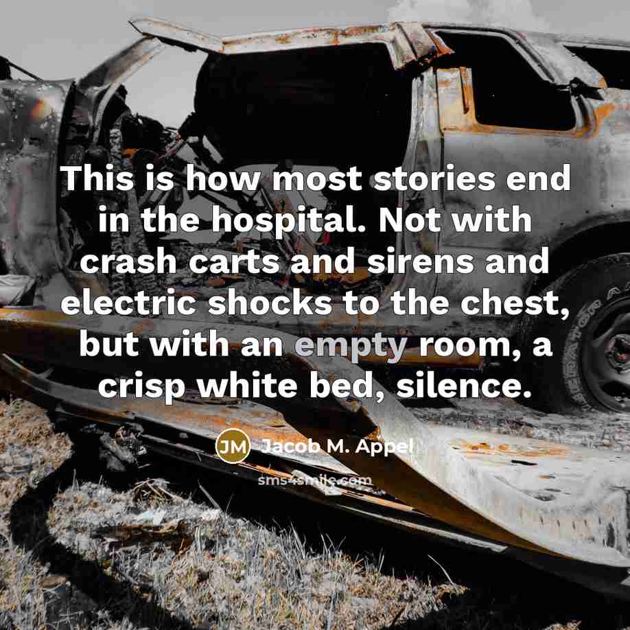 “This is how most stories end in the hospital. Not…” quote by Jacob M. Appel