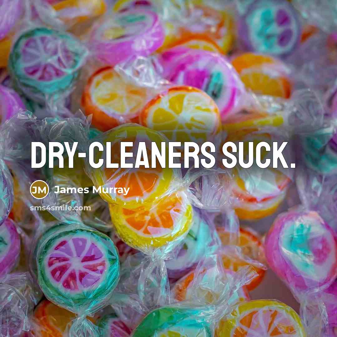 “Dry-cleaners suck.…” quote by James Murray