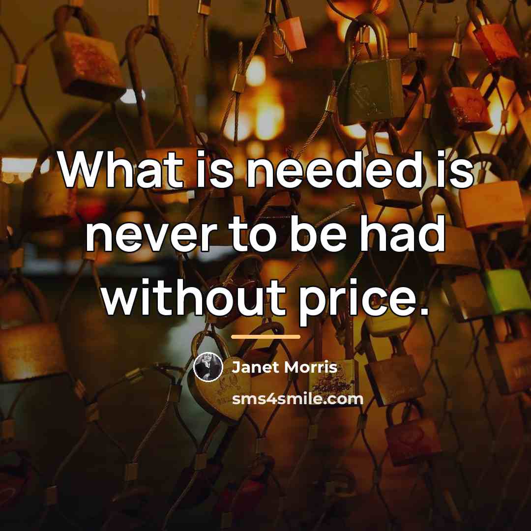 “What is needed is never to be had without price.…” quote by Janet Morris