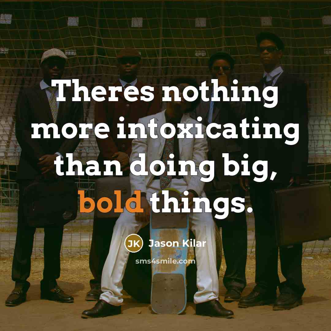 “Theres nothing more intoxicating than doing big, bold things.…” quote by Jason Kilar