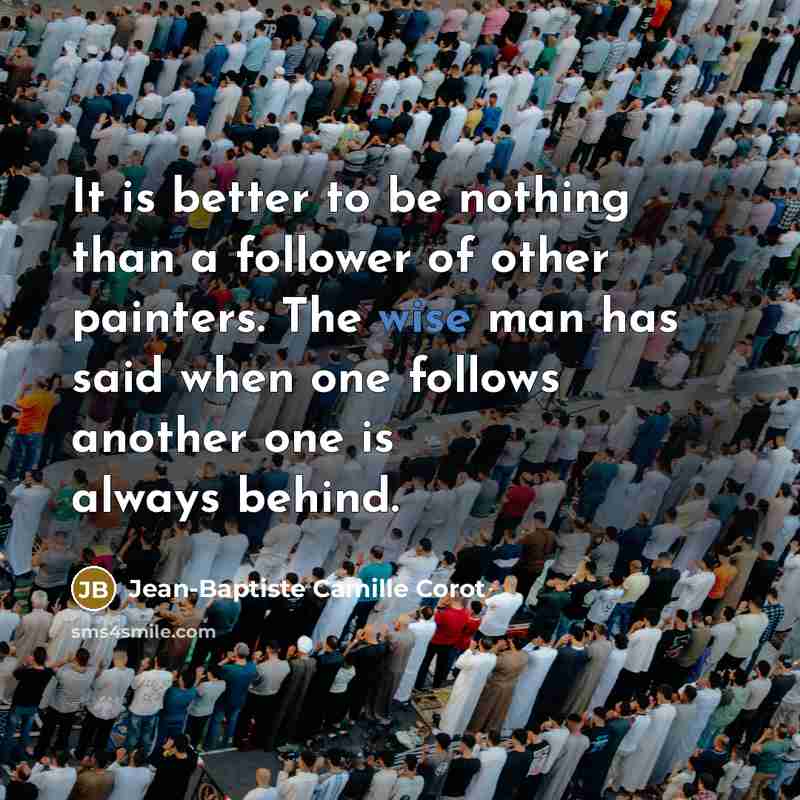 “It is better to be nothing than a follower of…” quote by Jean-Baptiste Camille Corot
