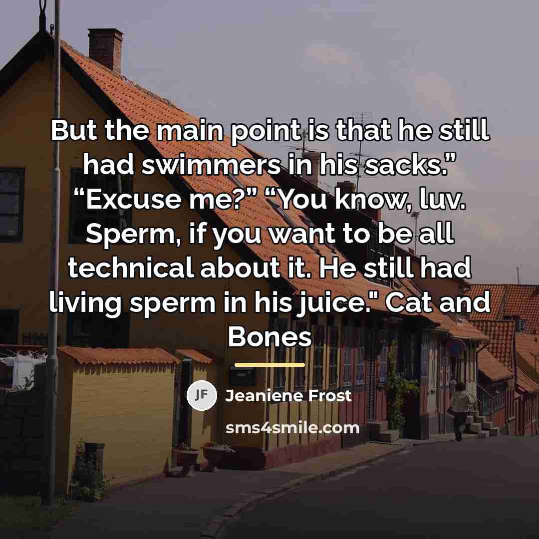 “But the main point is that he still had swimmers…” quote by Jeaniene Frost