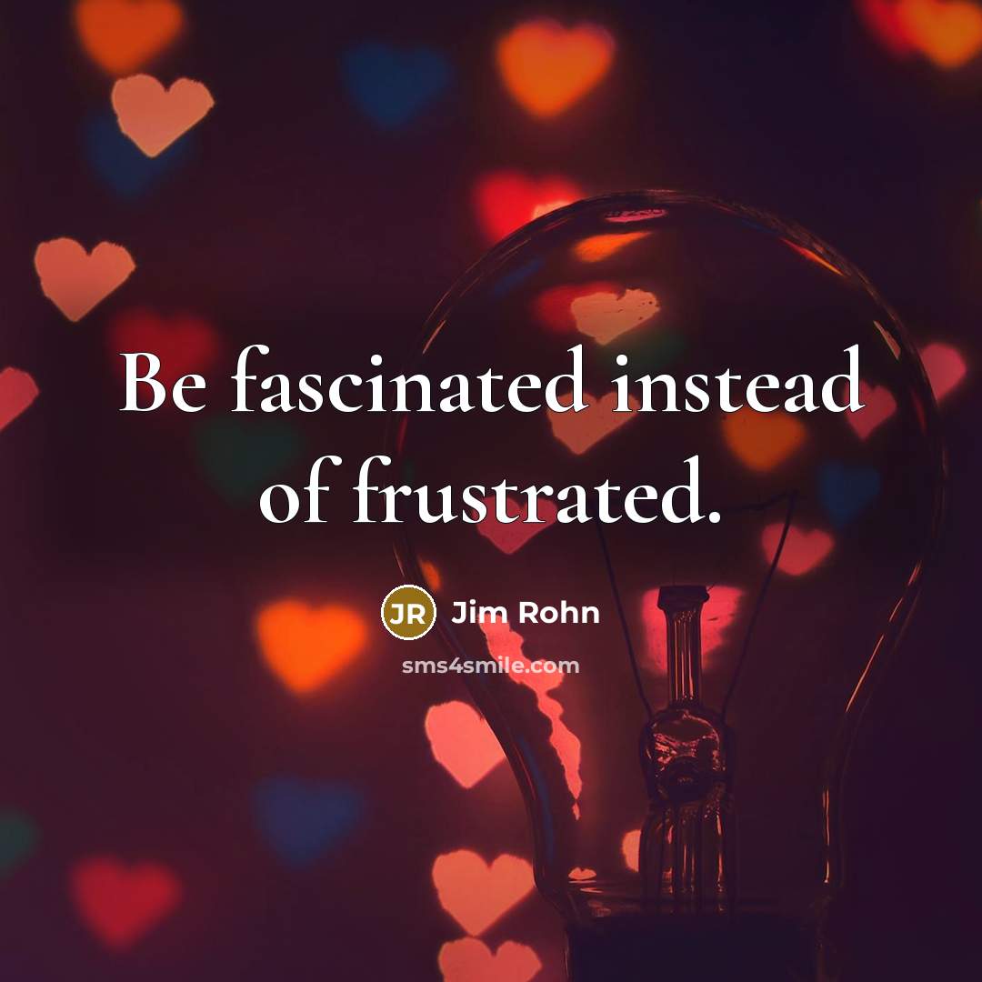 “Be fascinated instead of frustrated.…” quote by Jim Rohn