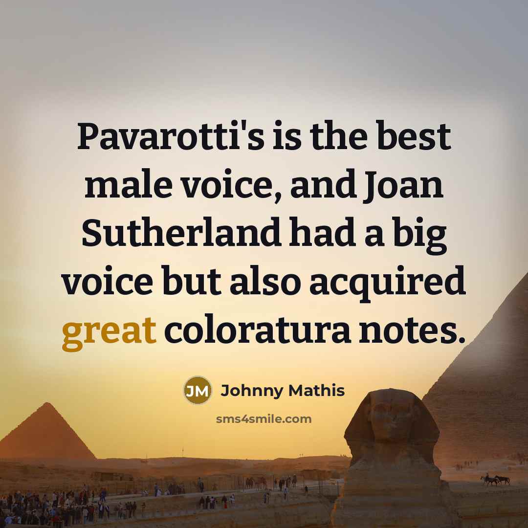 “Pavarotti's is the best male voice, and Joan Sutherland had…” quote by Johnny Mathis