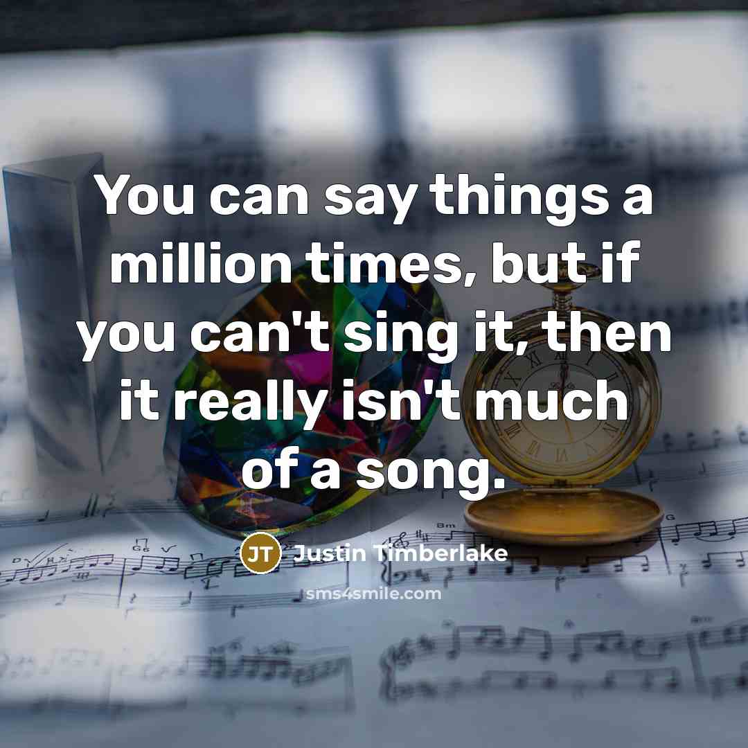 “You can say things a million times, but if you…” quote by Justin Timberlake