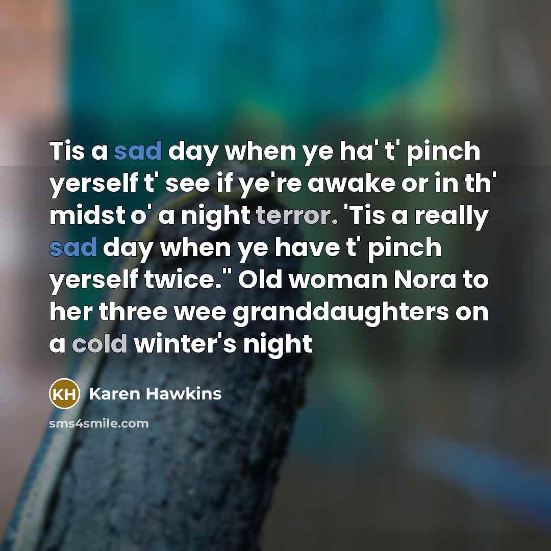 “Tis a sad day when ye ha' t' pinch yerself…” quote by Karen Hawkins