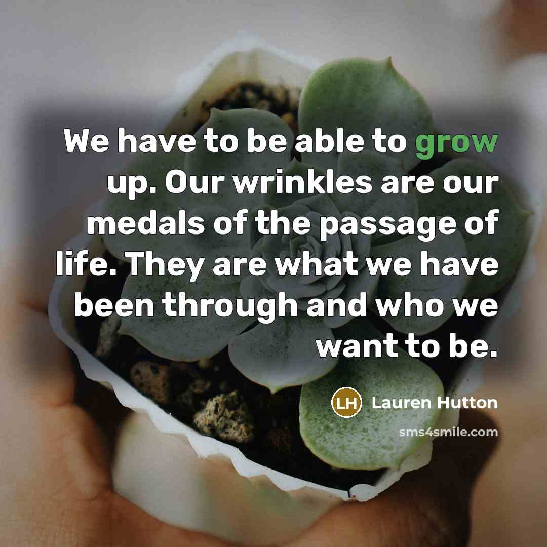 “We have to be able to grow up. Our wrinkles…” quote by Lauren Hutton