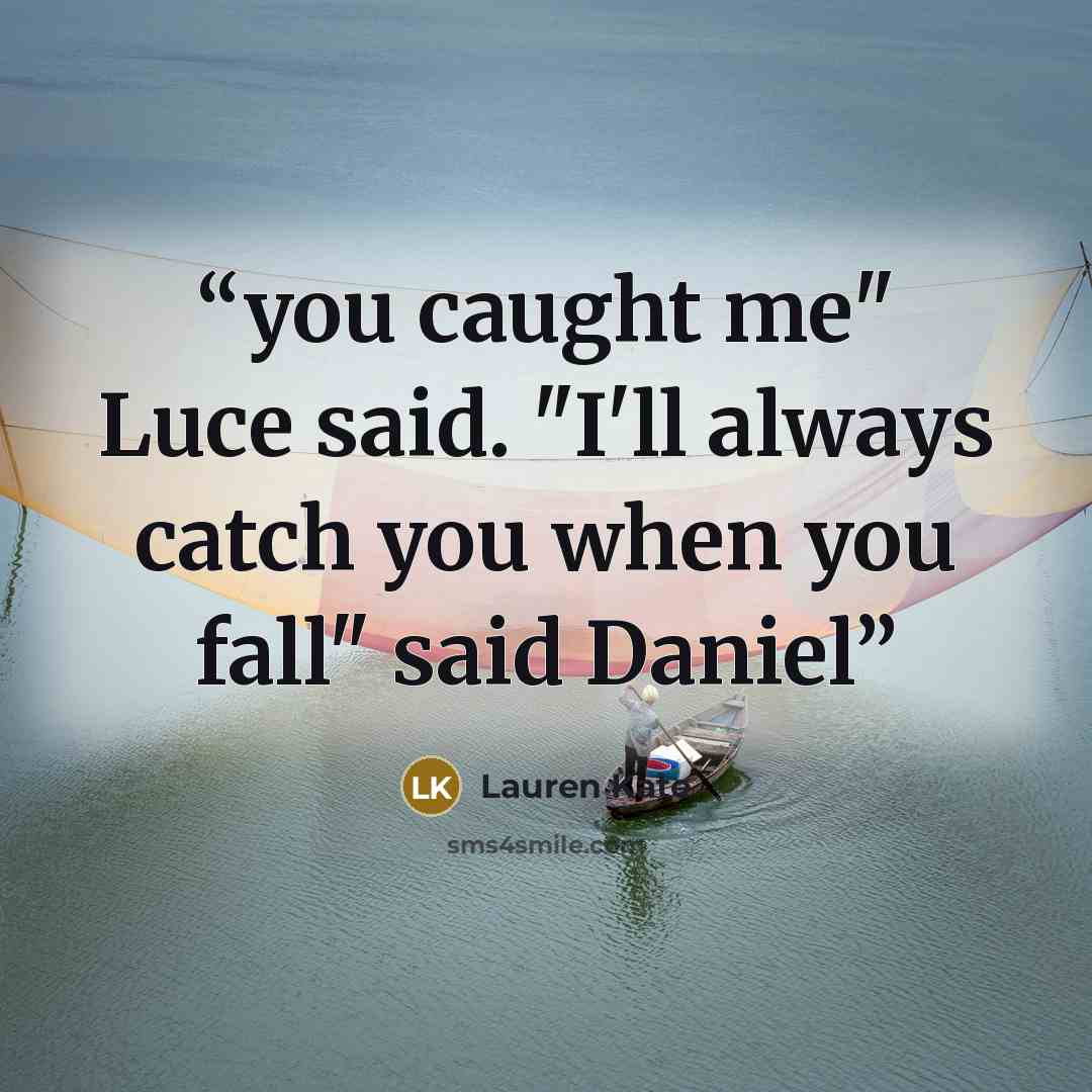 “you caught me" Luce said. "I'll always catch you when you fall" said Daniel” quote by Lauren Kate