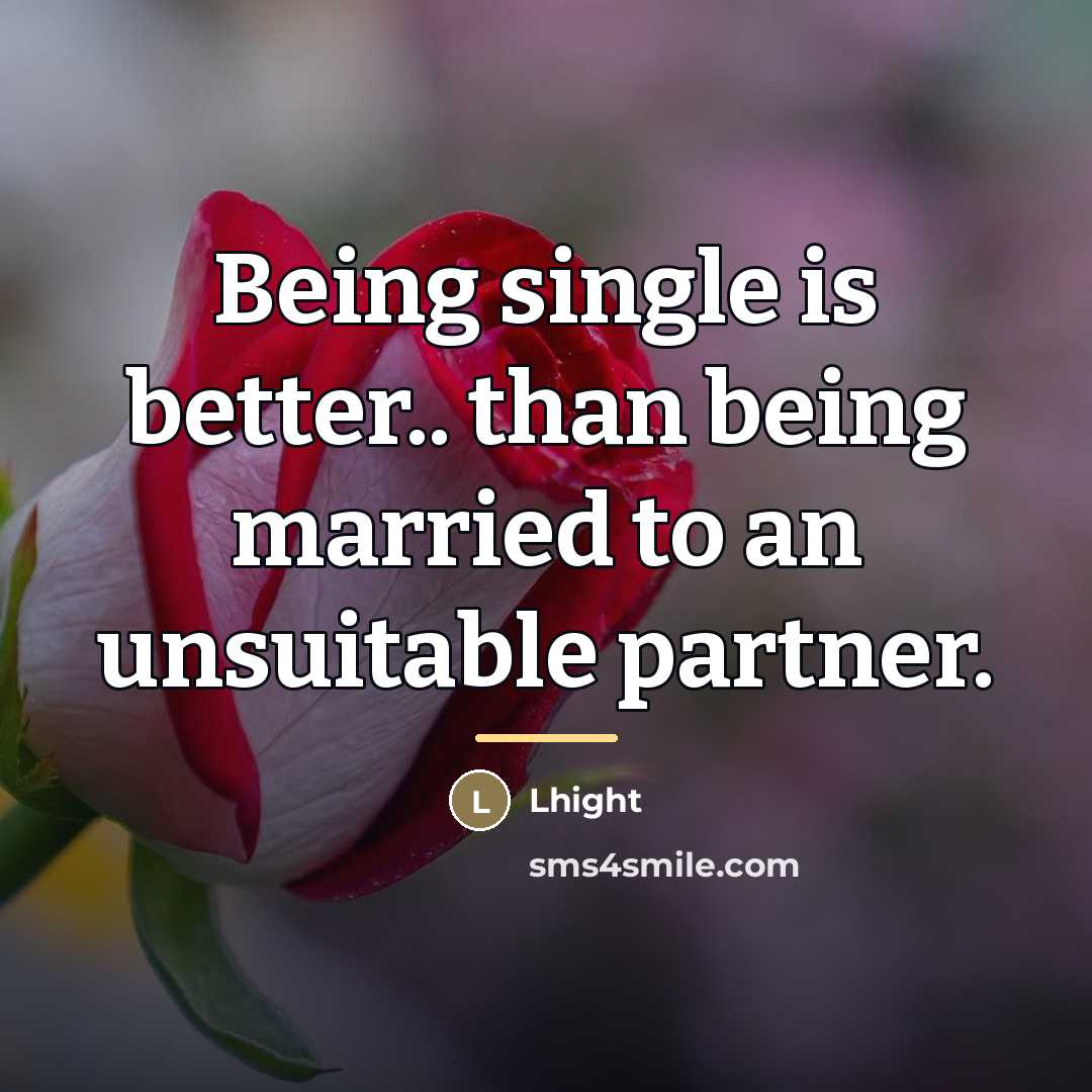 “Being single is better.. than being married to an unsuitable…” quote by Lhight