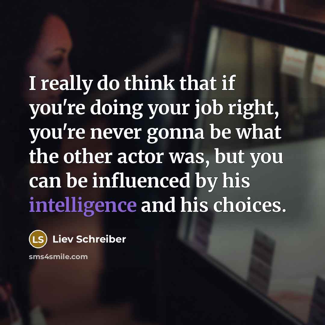 “I really do think that if you're doing your job…” quote by Liev Schreiber