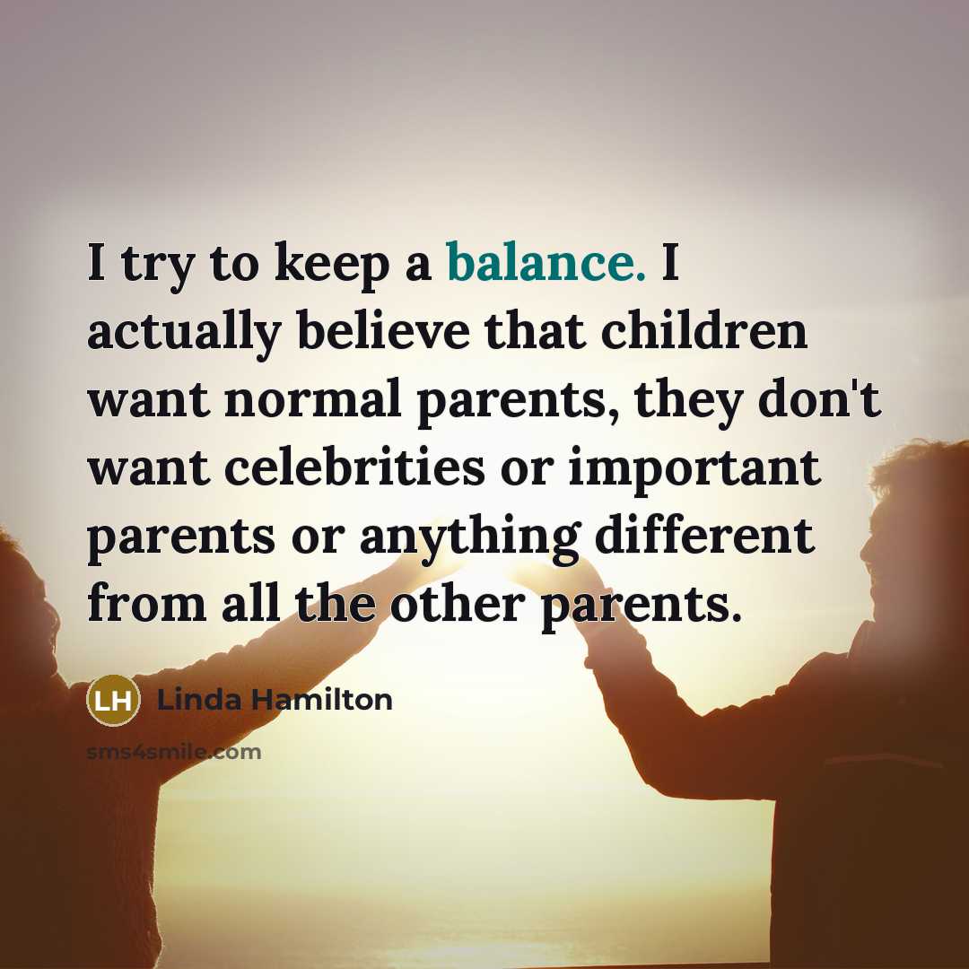 “I try to keep a balance. I actually believe that…” quote by Linda Hamilton