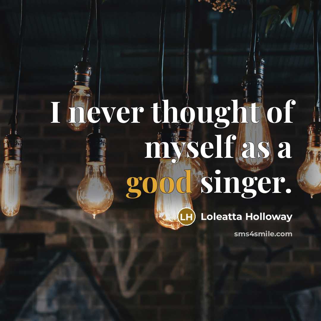 “I never thought of myself as a good singer.” quote by Loleatta Holloway
