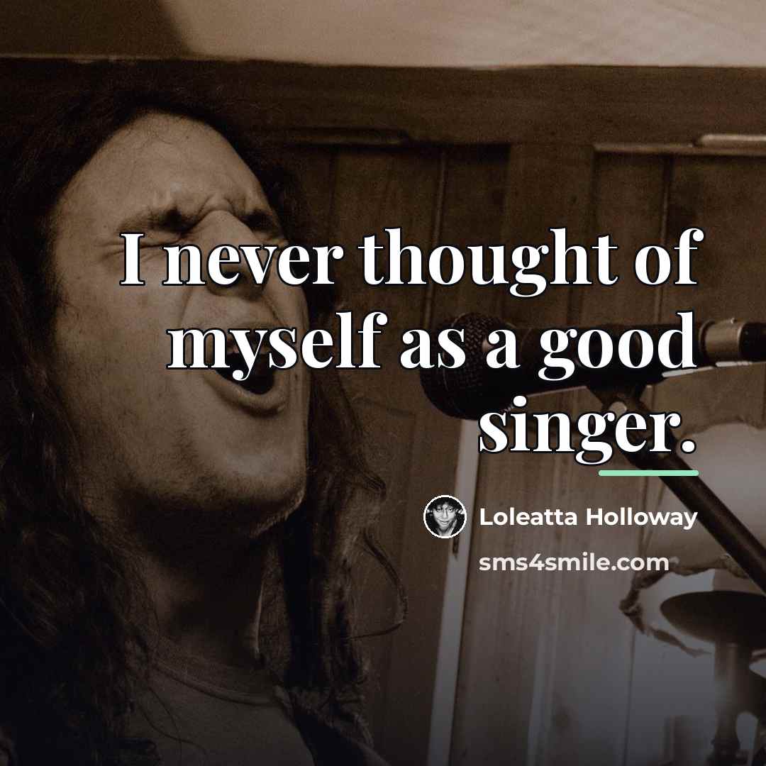 “I never thought of myself as a good singer.…” quote by Loleatta Holloway