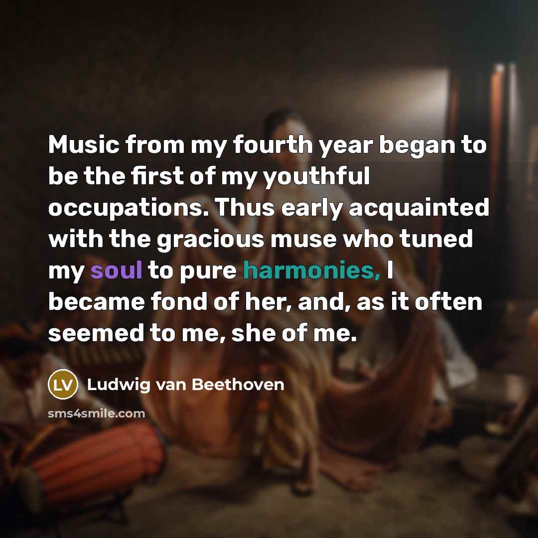 “Music from my fourth year began to be the first…” quote by Ludwig van Beethoven