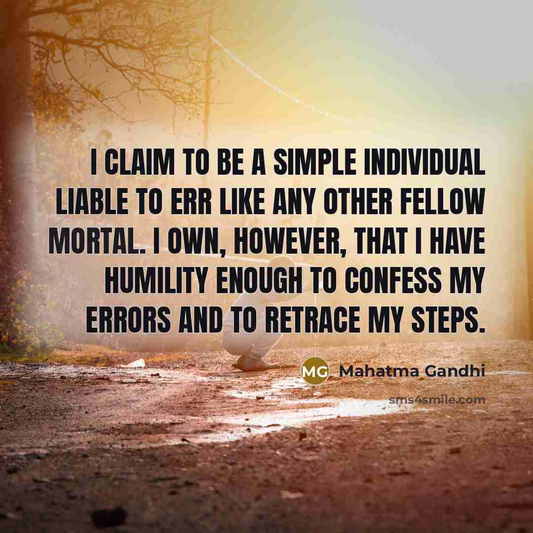 “I claim to be a simple individual liable to err…” quote by Mahatma Gandhi