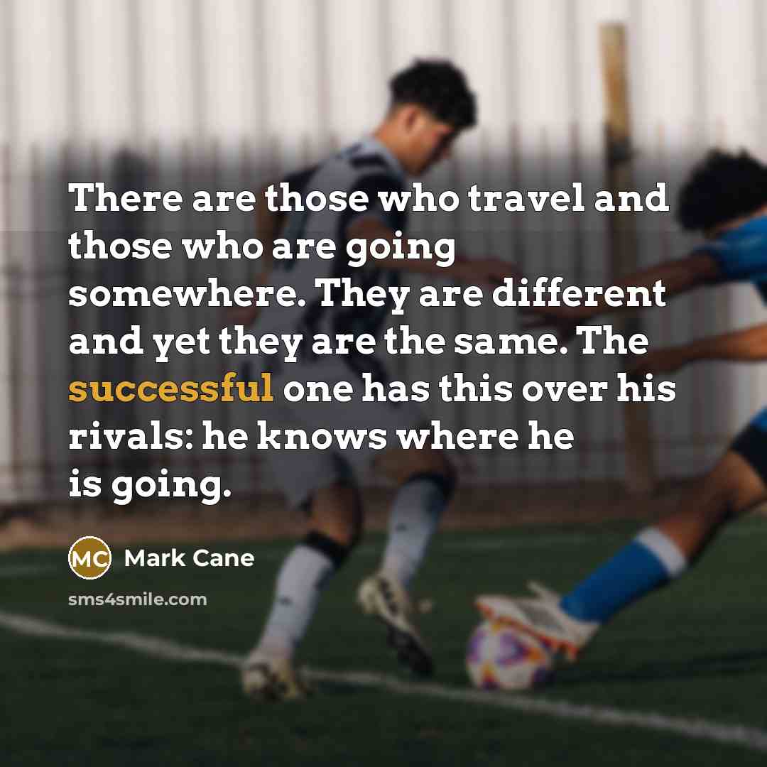 “There are those who travel and those who are going…” quote by Mark Cane