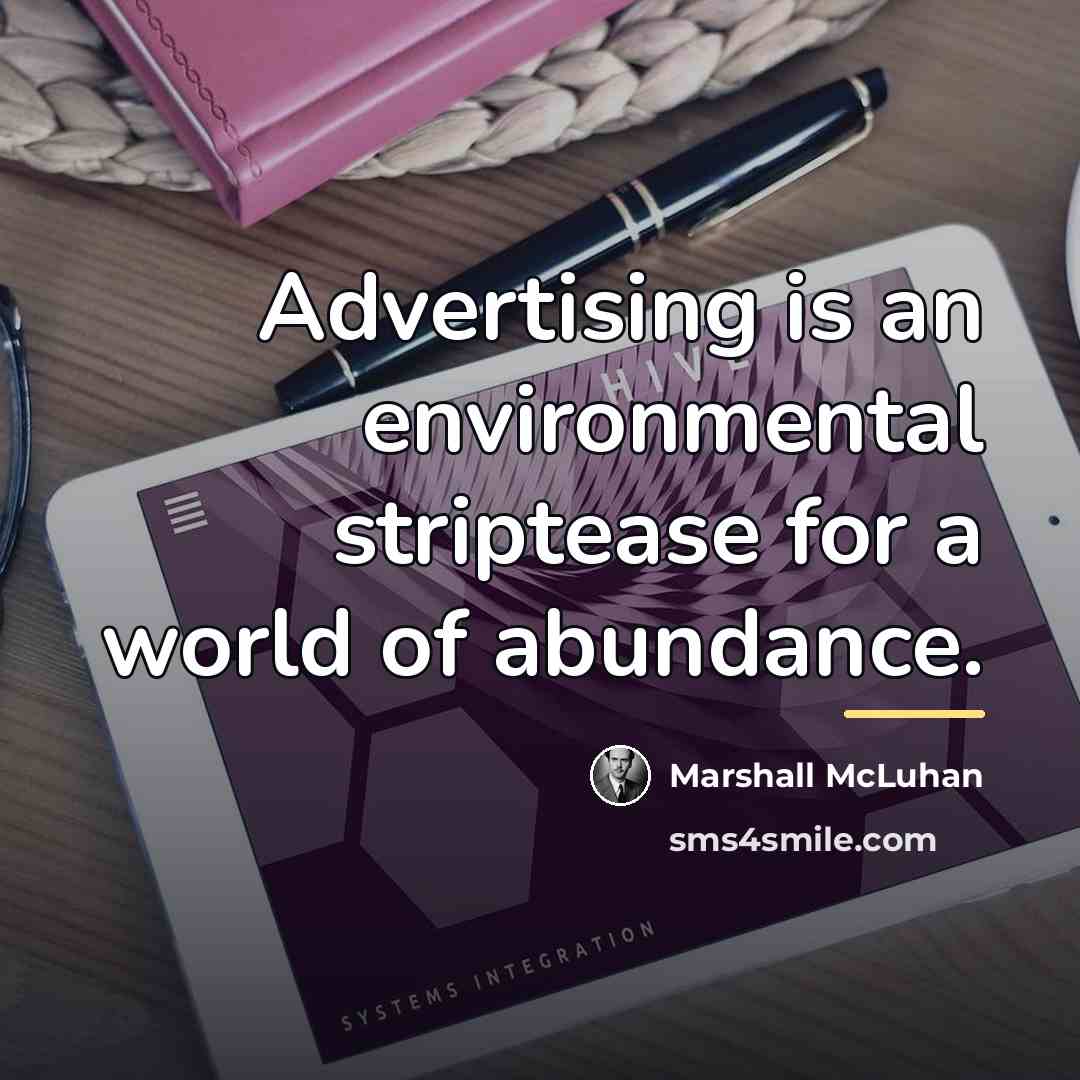 “Advertising is an environmental striptease for a world of abundance.…” quote by Marshall McLuhan
