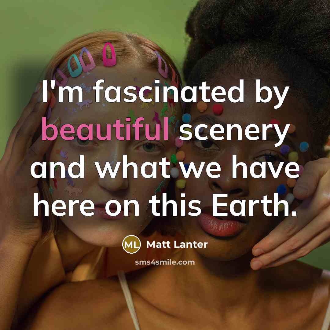 “I'm fascinated by beautiful scenery and what we have here…” quote by Matt Lanter