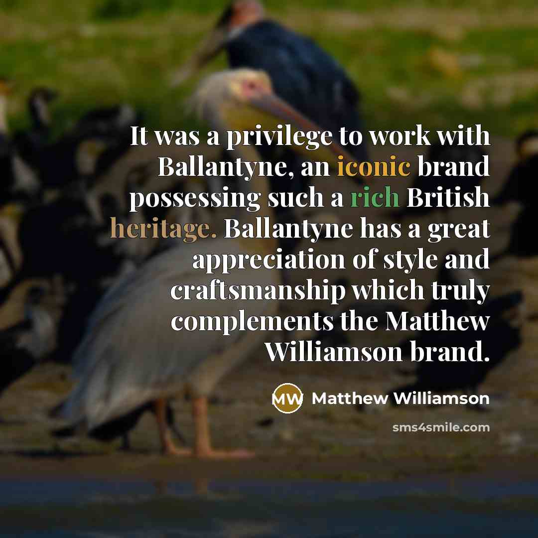 “It was a privilege to work with Ballantyne, an iconic…” quote by Matthew Williamson