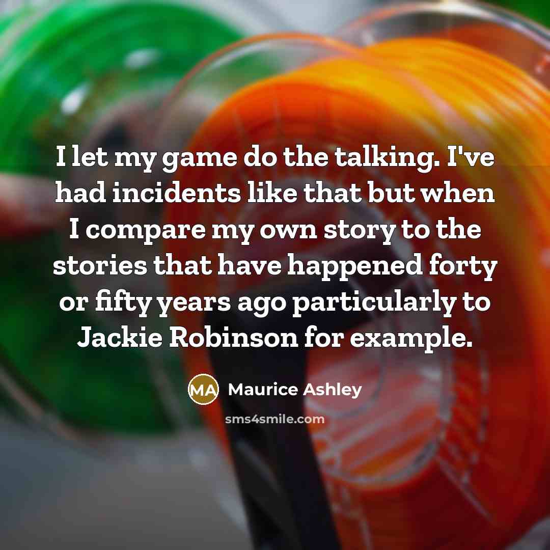“I let my game do the talking. I've had incidents…” quote by Maurice Ashley