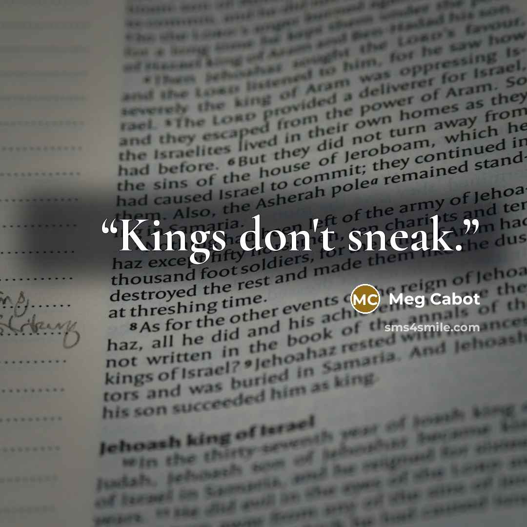 “Kings don't sneak.” quote by Meg Cabot