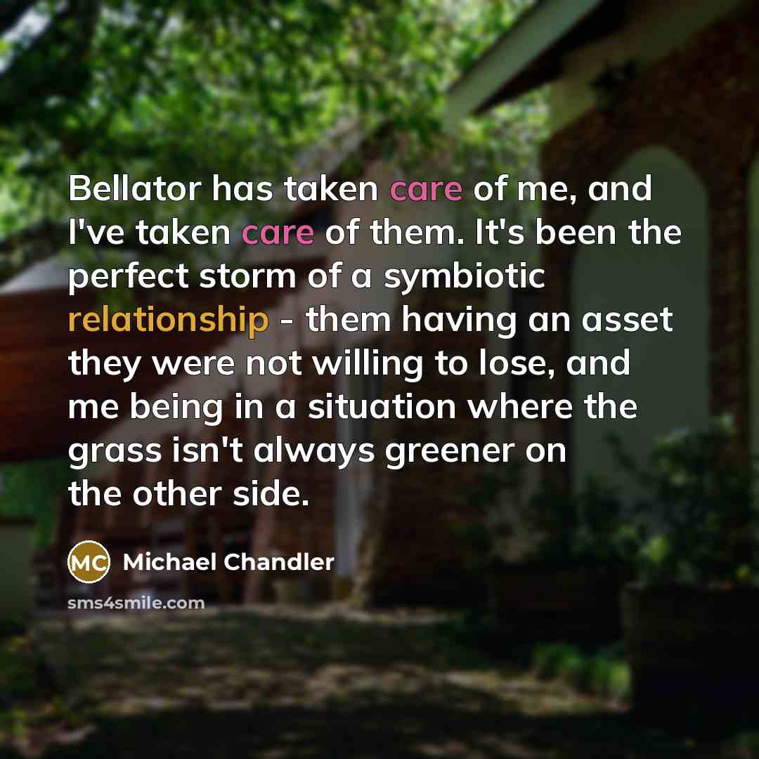 “Bellator has taken care of me, and I've taken care…” quote by Michael Chandler