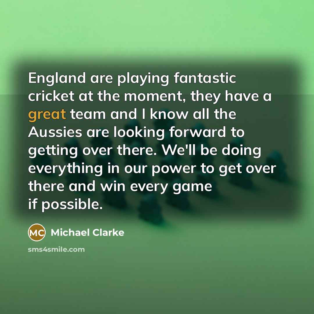 “England are playing fantastic cricket at the moment, they have…” quote by Michael Clarke