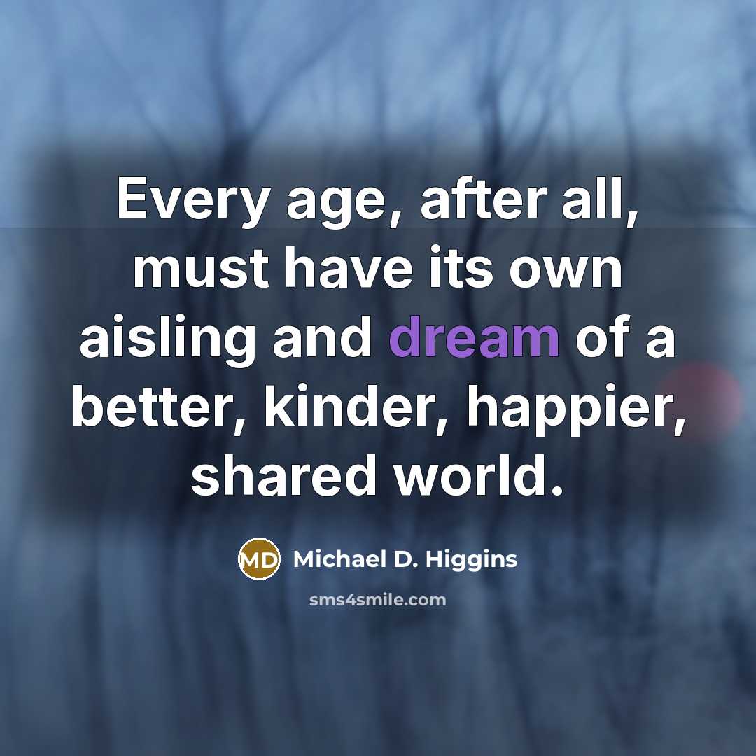 “Every age, after all, must have its own aisling and…” quote by Michael D. Higgins