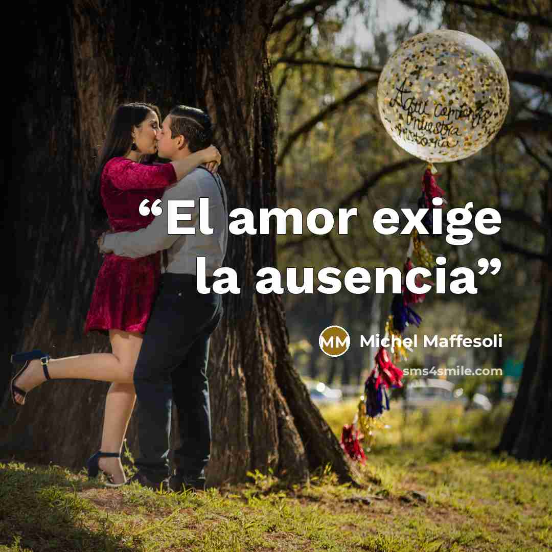 “El amor exige la ausencia” quote by Michel Maffesoli