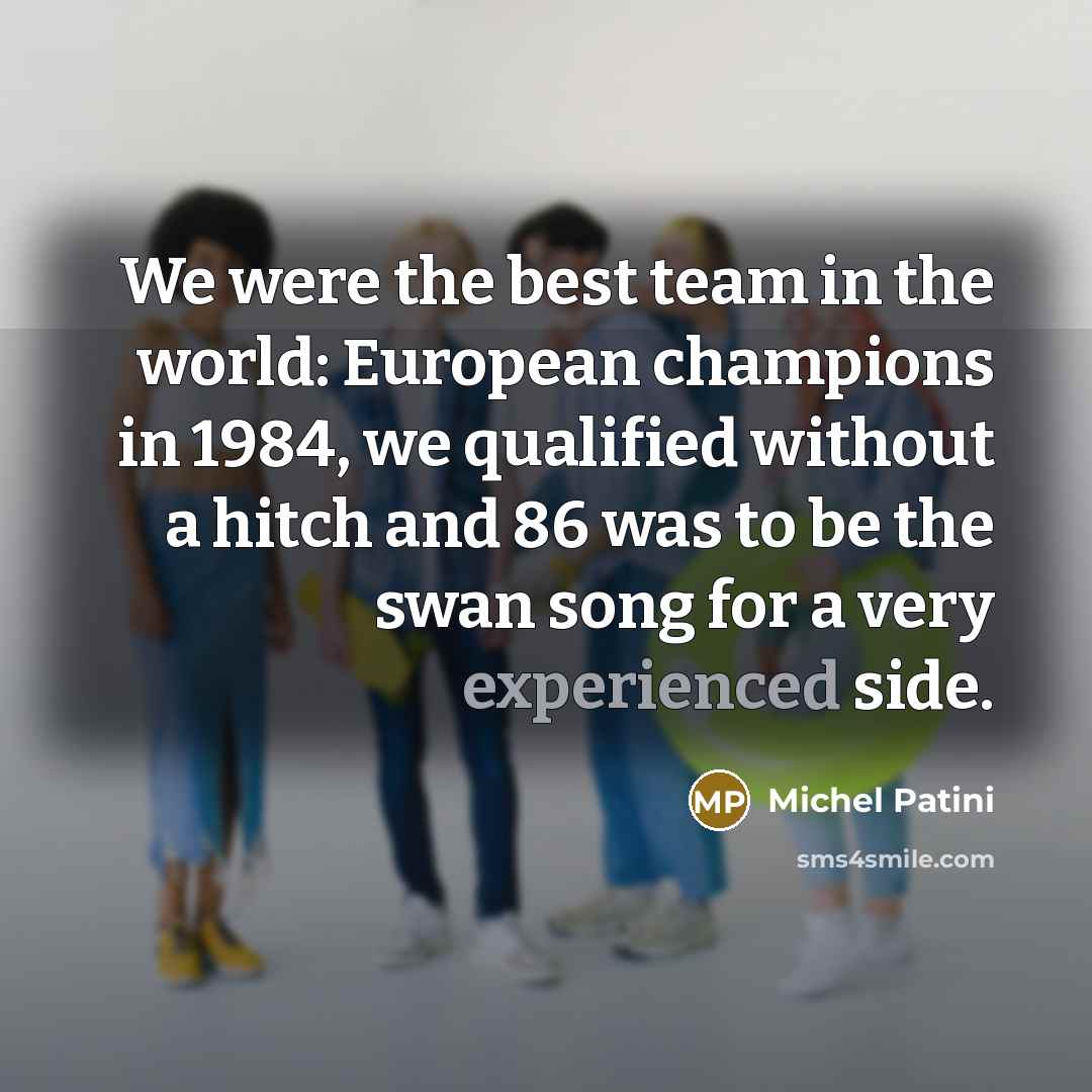 “We were the best team in the world: European champions…” quote by Michel Patini