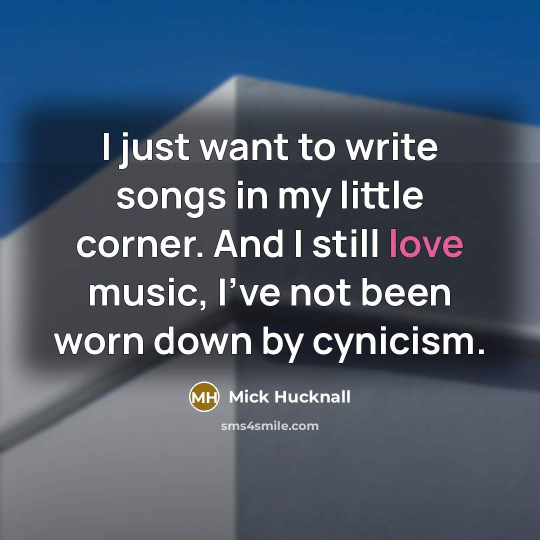 “I just want to write songs in my little corner.…” quote by Mick Hucknall