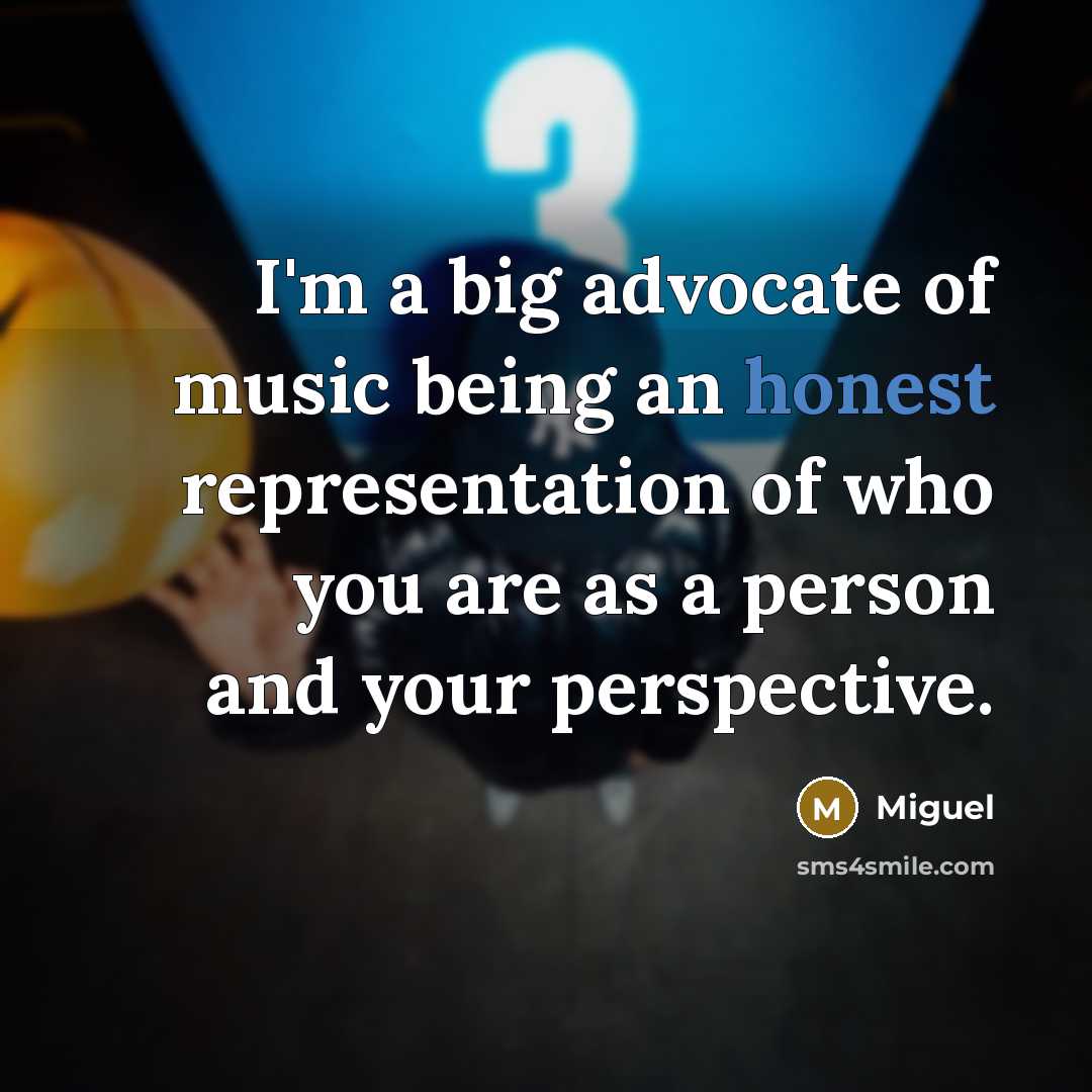 “I'm a big advocate of music being an honest representation…” quote by Miguel