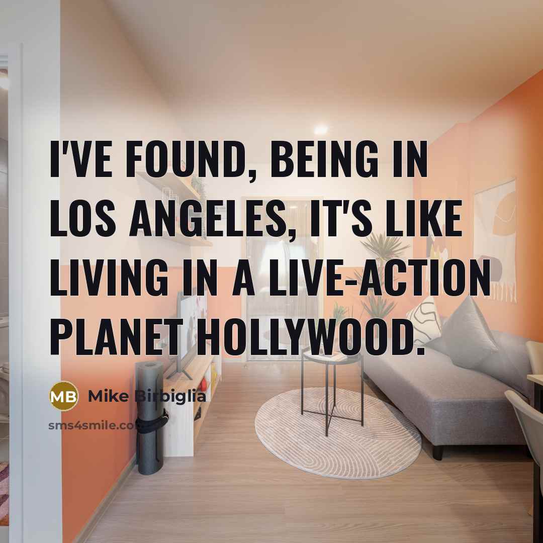 “I've found, being in Los Angeles, it's like living in…” quote by Mike Birbiglia
