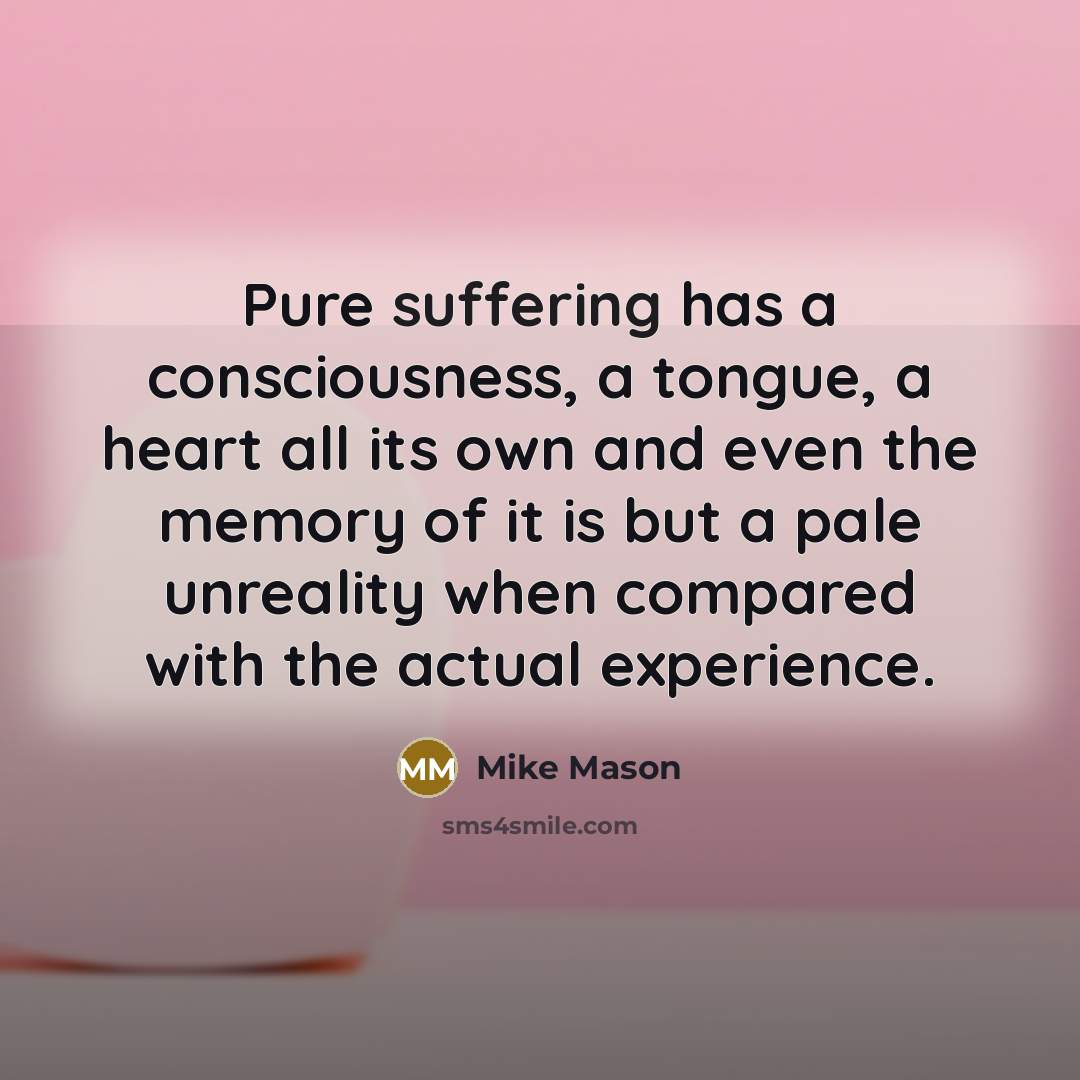 “Pure suffering has a consciousness, a tongue, a heart all…” quote by Mike Mason