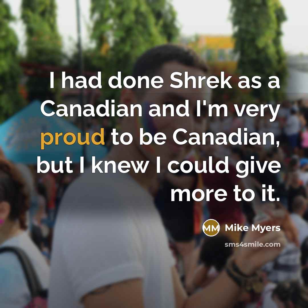 “I had done Shrek as a Canadian and I'm very…” quote by Mike Myers