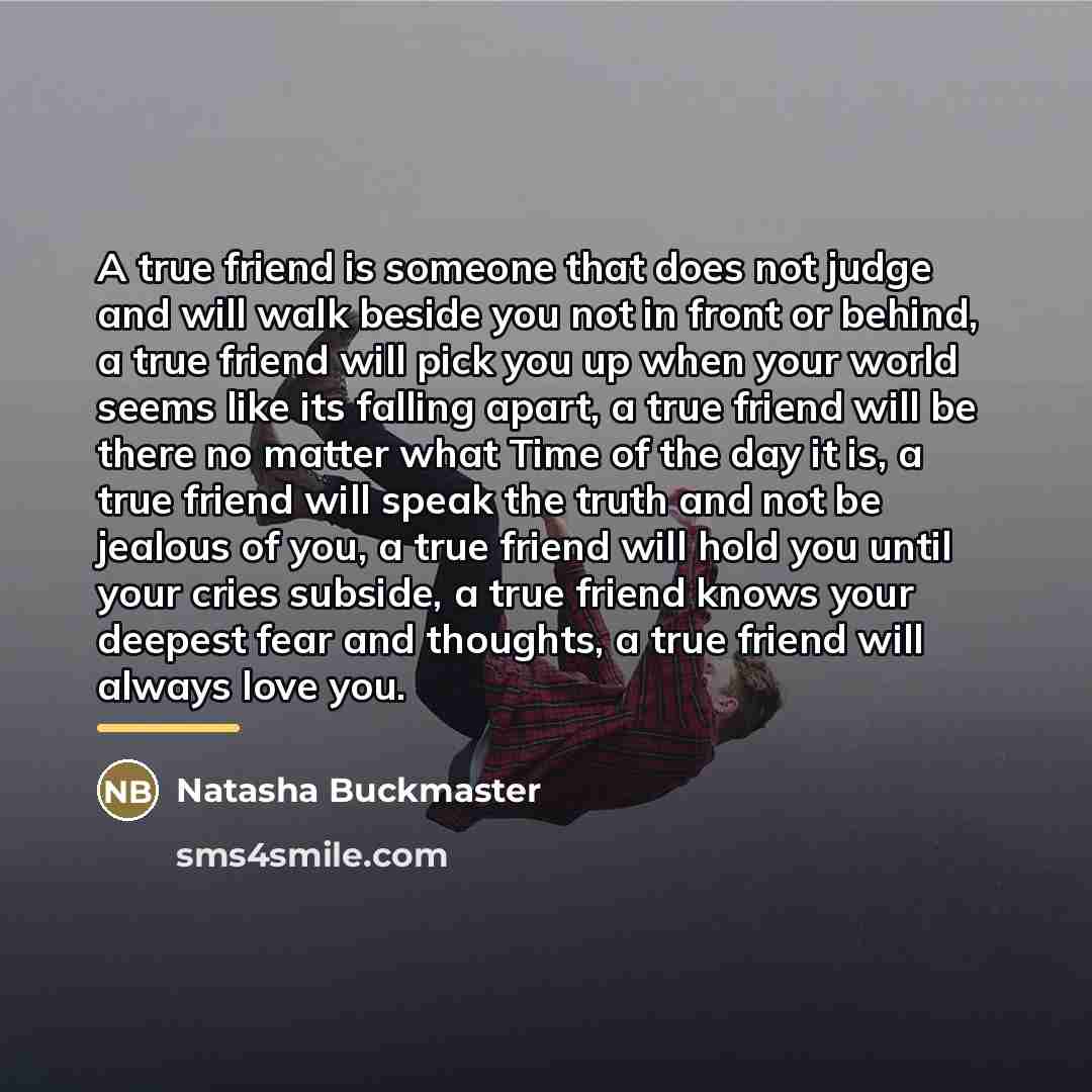 “A true friend is someone that does not judge and…” quote by Natasha Buckmaster