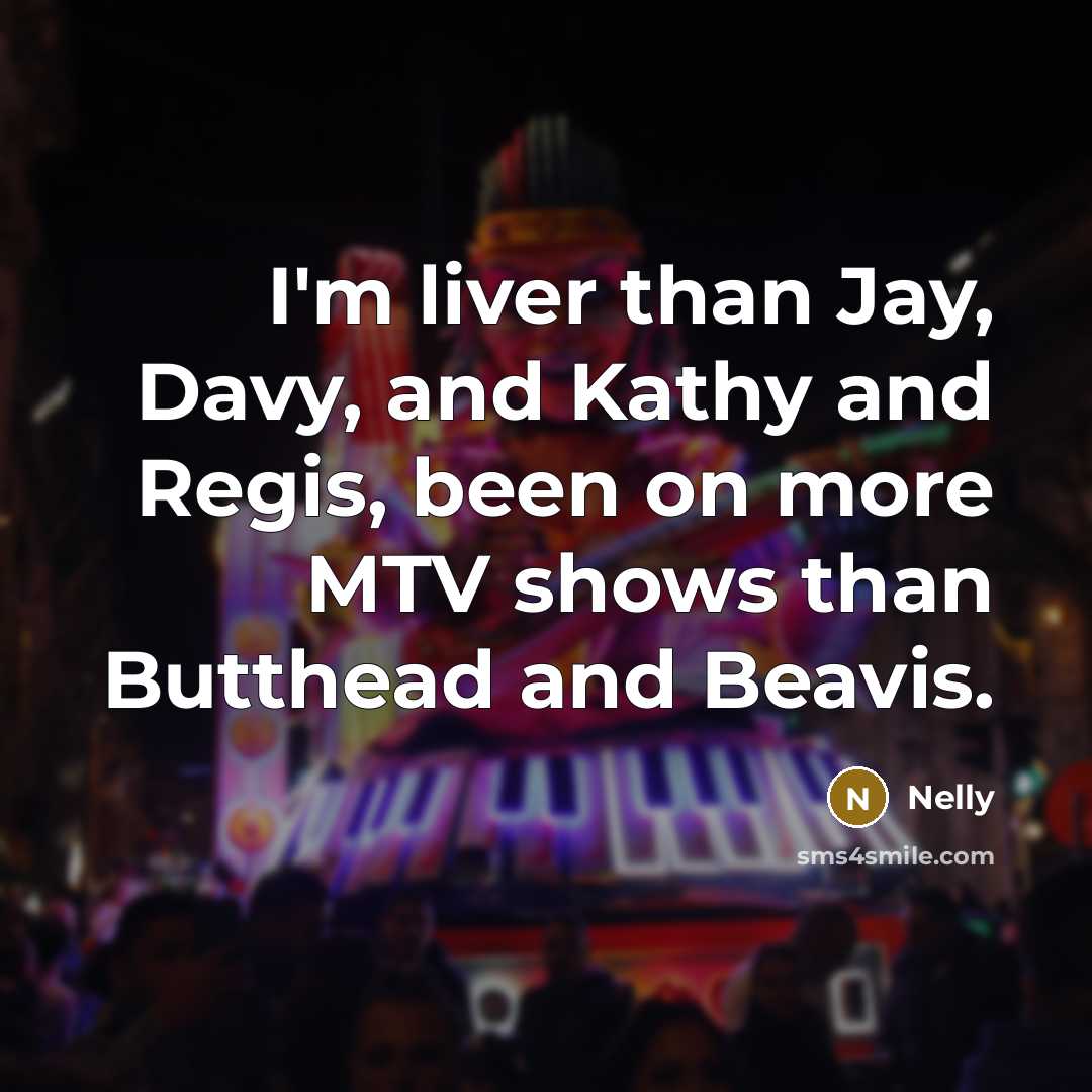 “I'm liver than Jay, Davy, and Kathy and Regis, been…” quote by Nelly