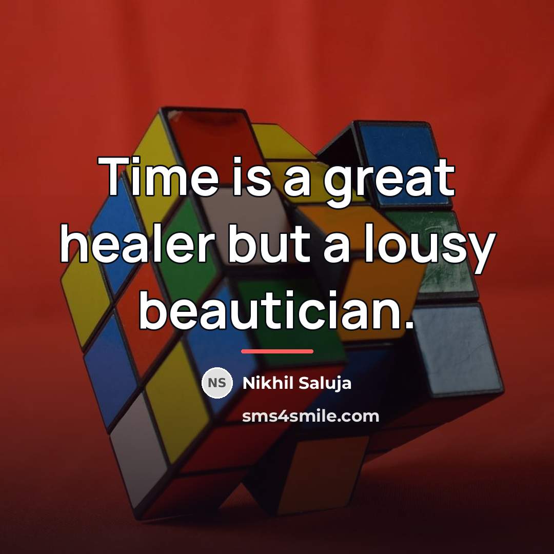 “Time is a great healer but a lousy beautician.…” quote by Nikhil Saluja