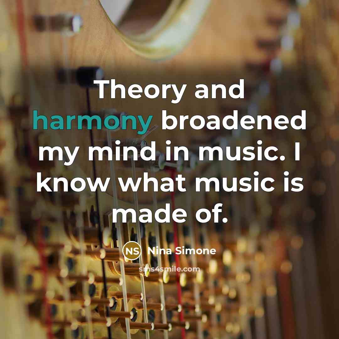 “Theory and harmony broadened my mind in music. I know…” quote by Nina Simone