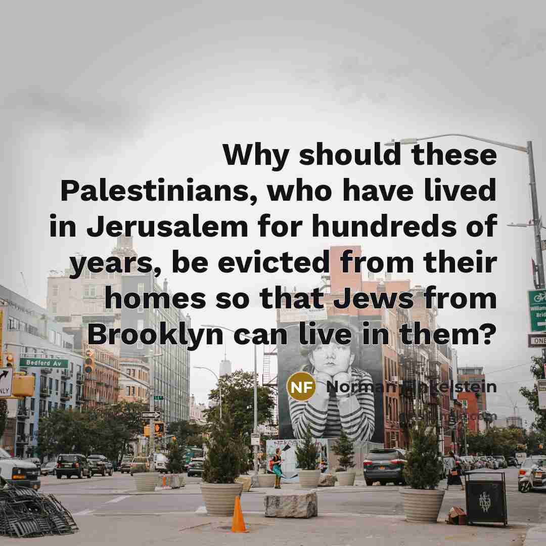 “Why should these Palestinians, who have lived in Jerusalem for…” quote by Norman Finkelstein