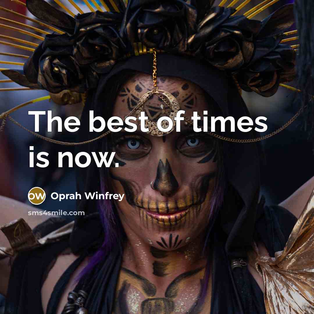 “The best of times is now.…” quote by Oprah Winfrey