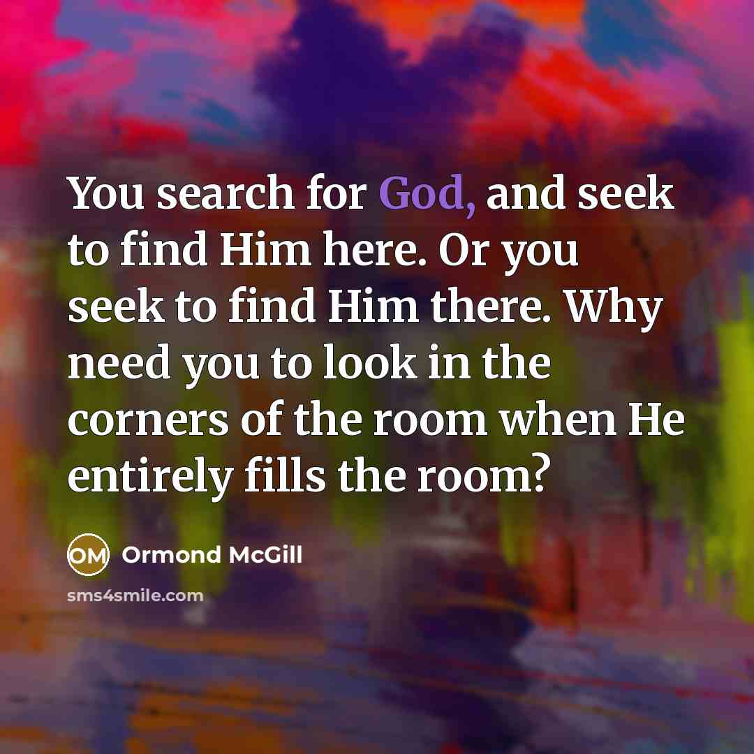 “You search for God, and seek to find Him here.…” quote by Ormond McGill