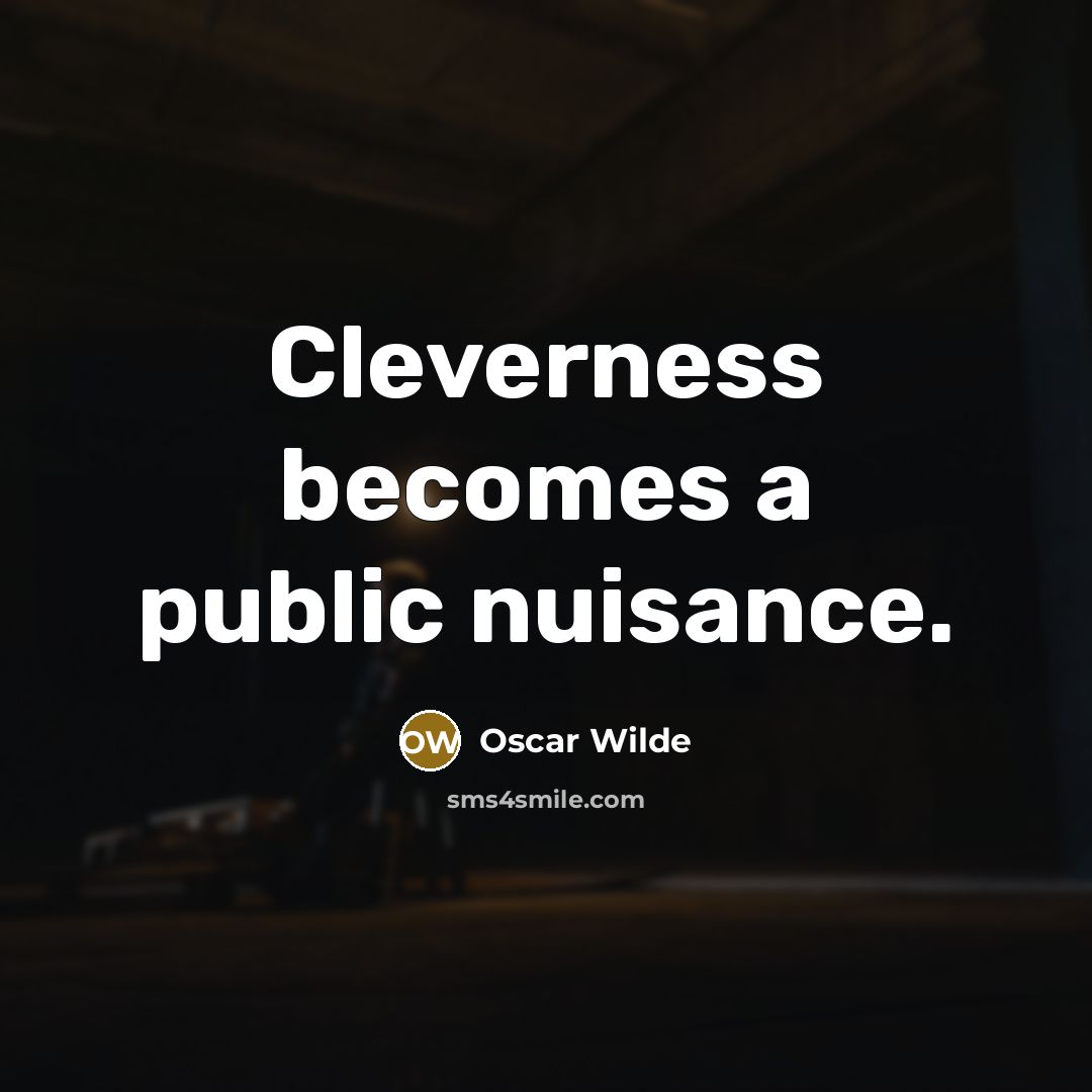 “Cleverness becomes a public nuisance.…” quote by Oscar Wilde