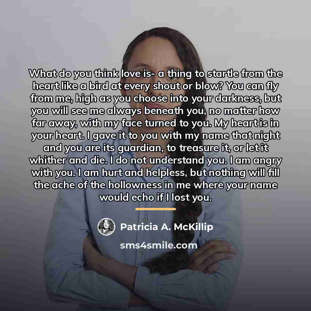 “What do you think love is- a thing to startle…” quote by Patricia A. McKillip