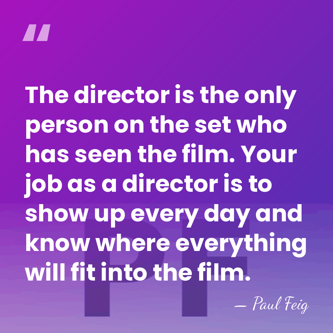 The director is the only person on the set who has seen&hellip; - Paul Feig