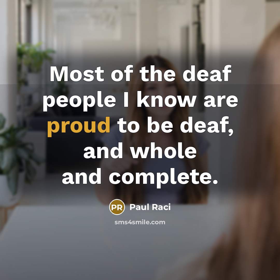 “Most of the deaf people I know are proud to…” quote by Paul Raci