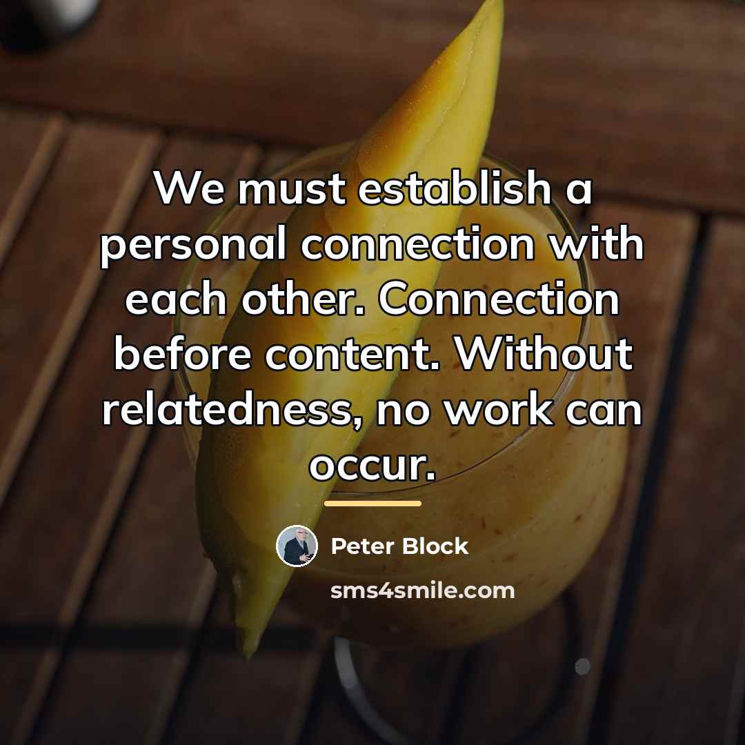 “We must establish a personal connection with each other. Connection…” quote by Peter Block