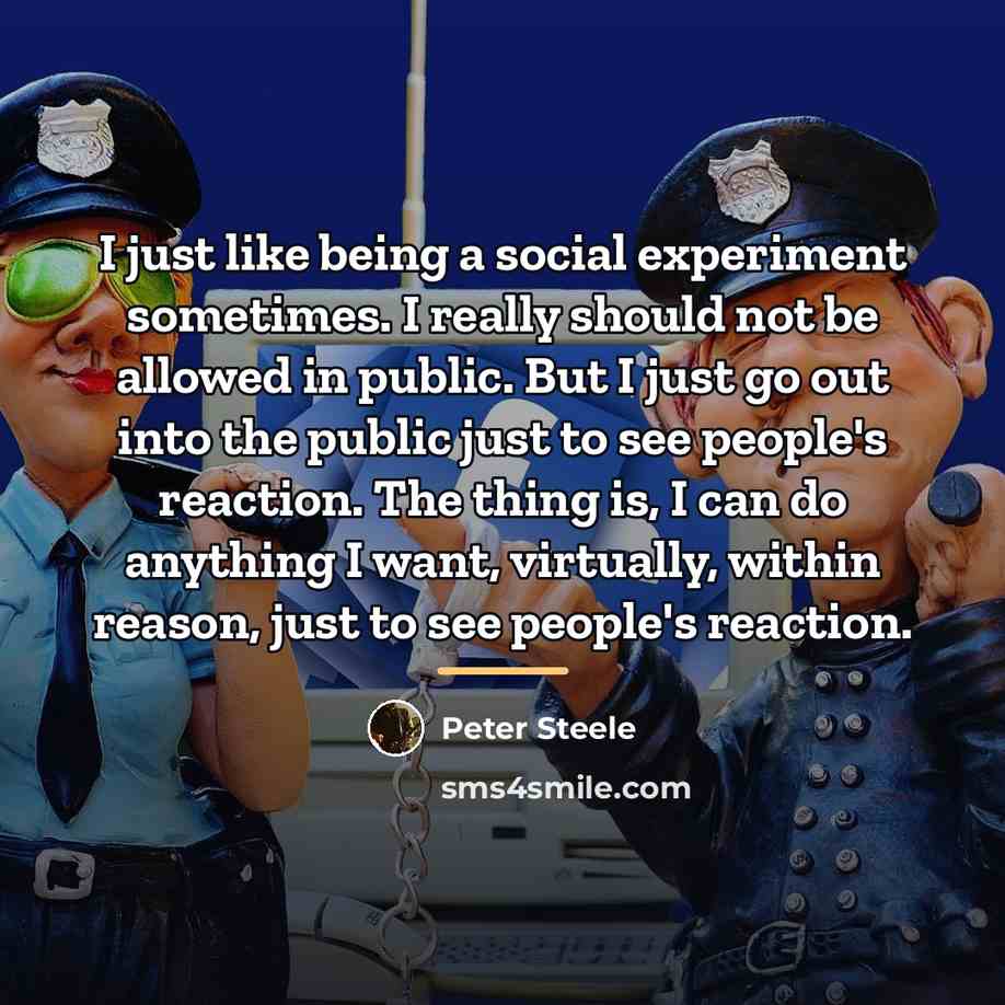 “I just like being a social experiment sometimes. I really…” quote by Peter Steele