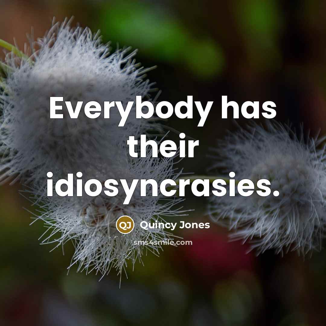 “Everybody has their idiosyncrasies.…” quote by Quincy Jones