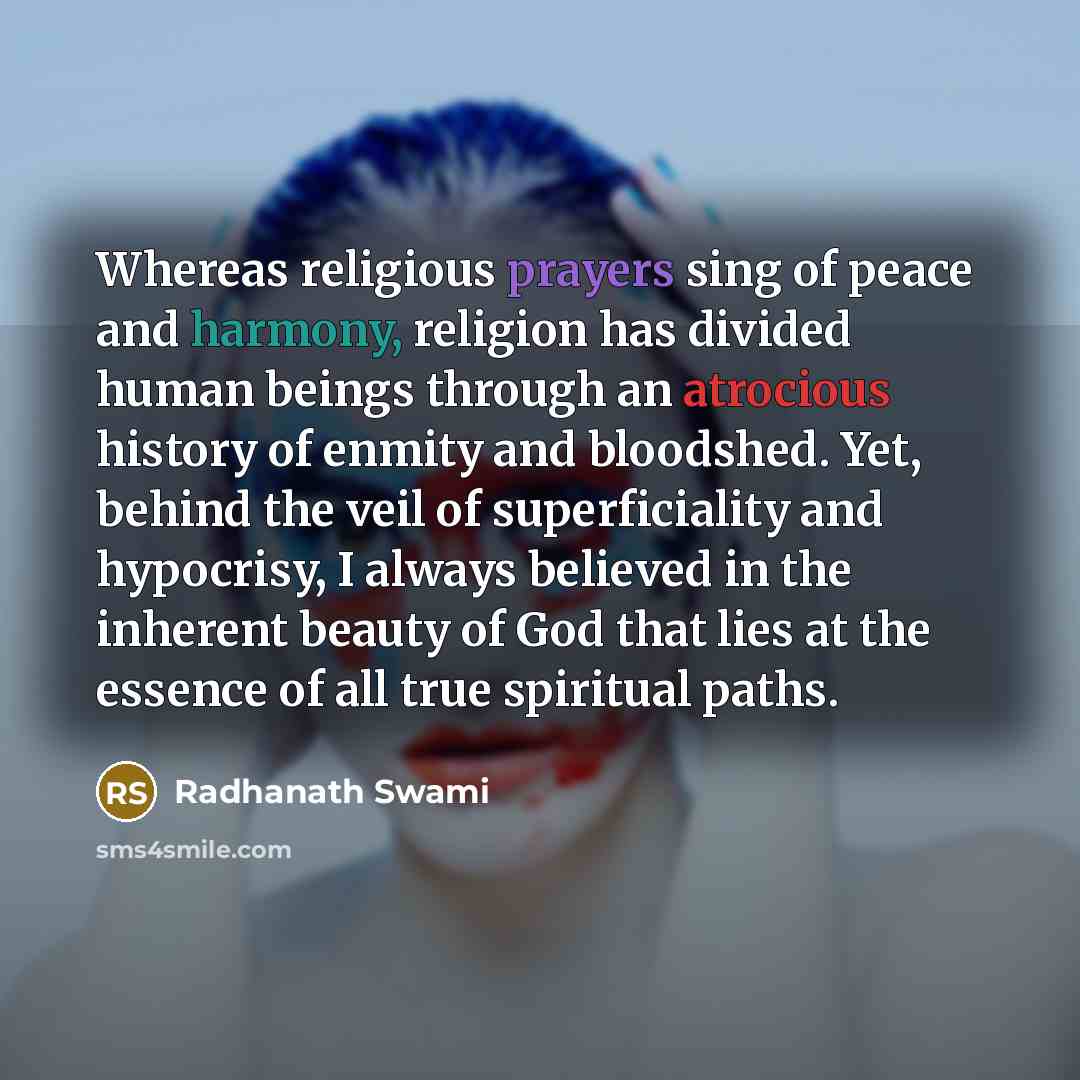 “Whereas religious prayers sing of peace and harmony, religion has…” quote by Radhanath Swami